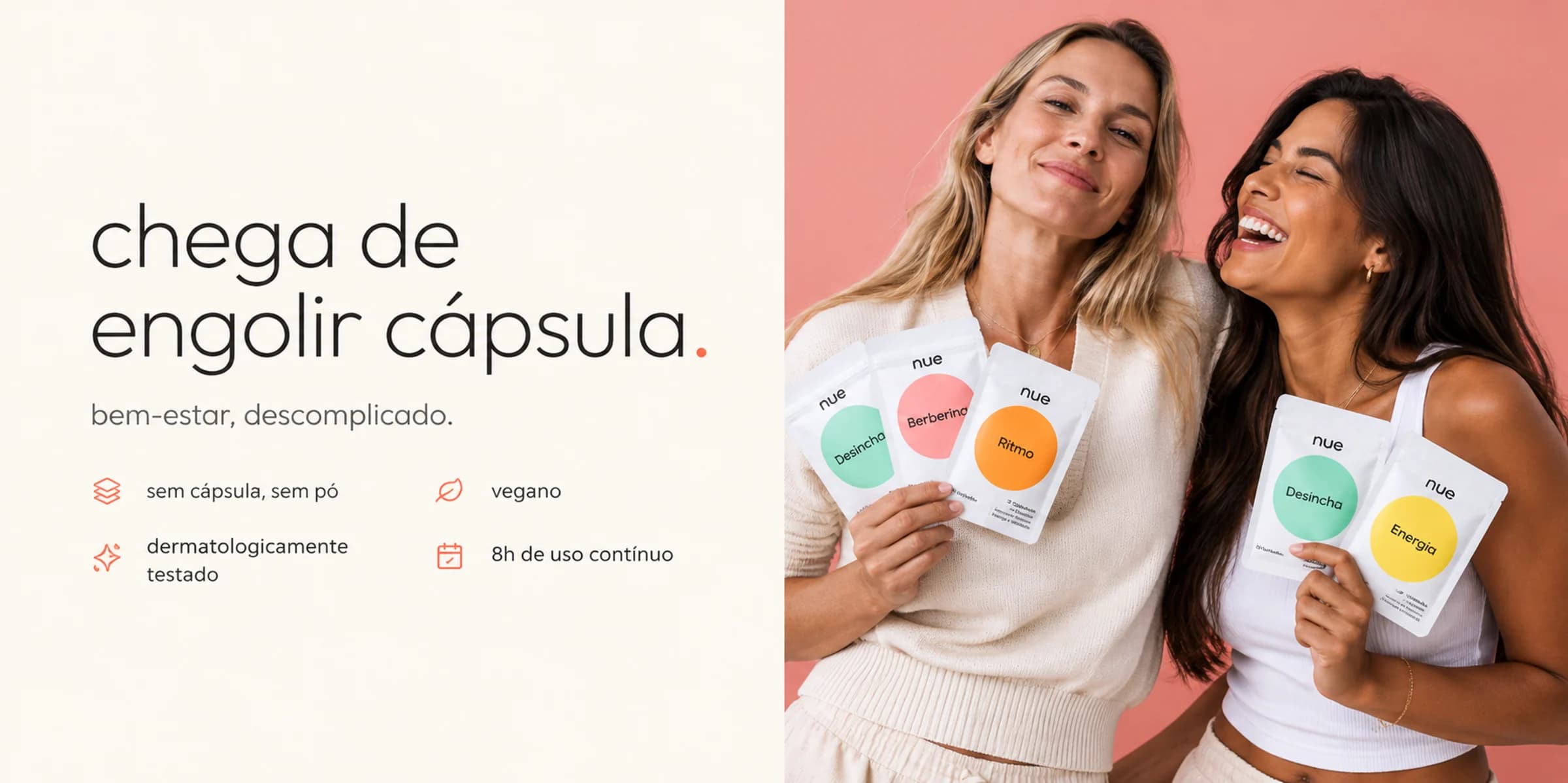 chega de engolir cápsula — bem-estar, descomplicado. Duas mulheres rindo, segurando adesivos nue. Sem cápsula, sem pó · vegano · dermatologicamente testado · 8h de uso contínuo.